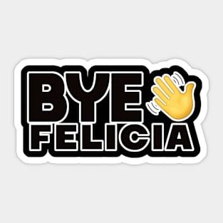 Bye Felicia Sticker